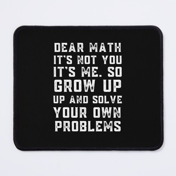 Item preview, Dear Math Grow Up And Solve Your Own Problem designed and sold by Davestre.