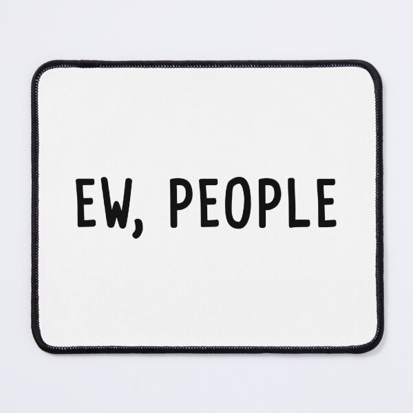 Item preview, Ew, People designed and sold by quoteedesigns.