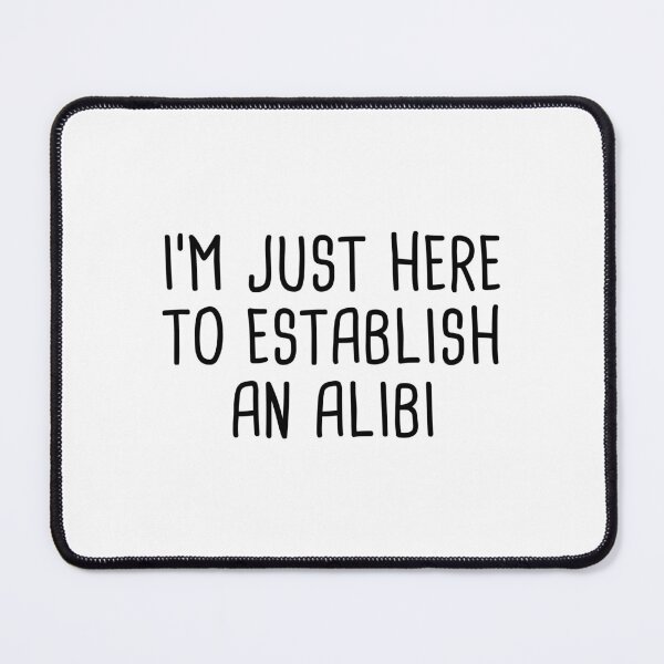 Item preview, I'm Just Here To Establish An Alibi designed and sold by quoteedesigns.