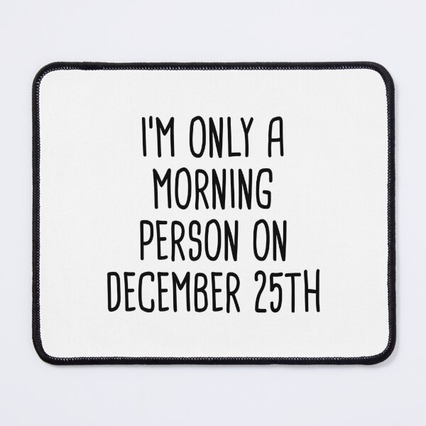 Item preview, I'm Only A Morning Person on December 25th designed and sold by quoteedesigns.