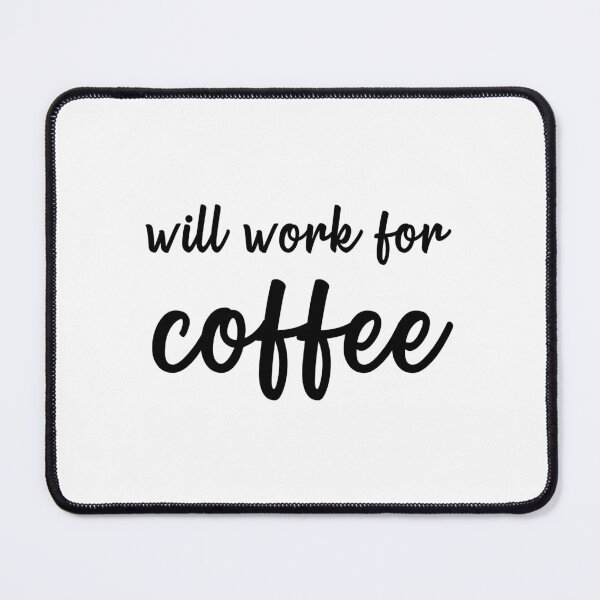 Item preview, Will Work For Coffee designed and sold by quoteedesigns.