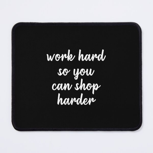 Item preview, Work Hard So You Can Shop Harder (White) designed and sold by quoteedesigns.