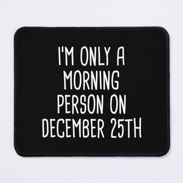 Item preview, I'm Only A Morning Person on December 25th (Black) designed and sold by quoteedesigns.