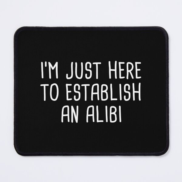 Item preview, I'm Just Here To Establish An Alibi (Black) designed and sold by quoteedesigns.