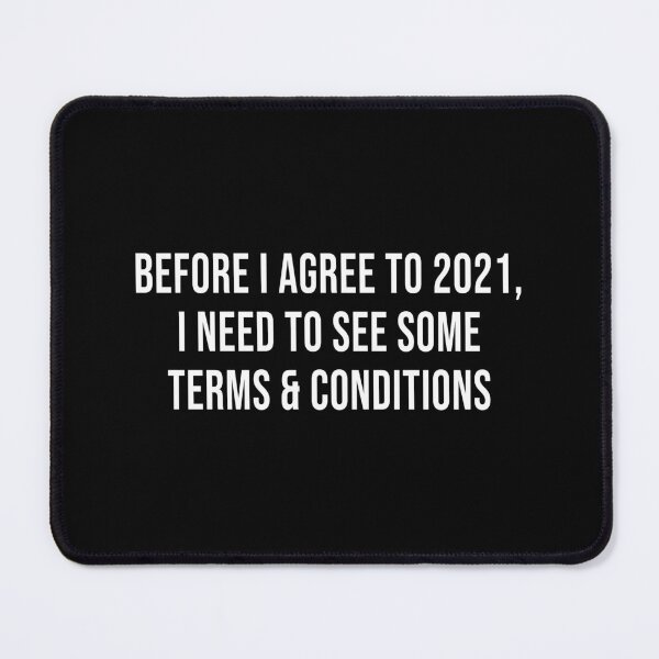 Item preview, Before I Agree To 2021, I Need To See Some Terms and Conditions (Black) designed and sold by quoteedesigns.