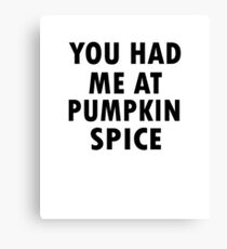 YOU HAD ME AT PUMPKIN SPICE Canvas Print