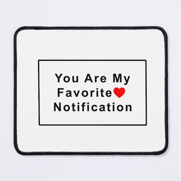 Item preview, You Are My Favorite Notification designed and sold by ColorPopArtBoutique.