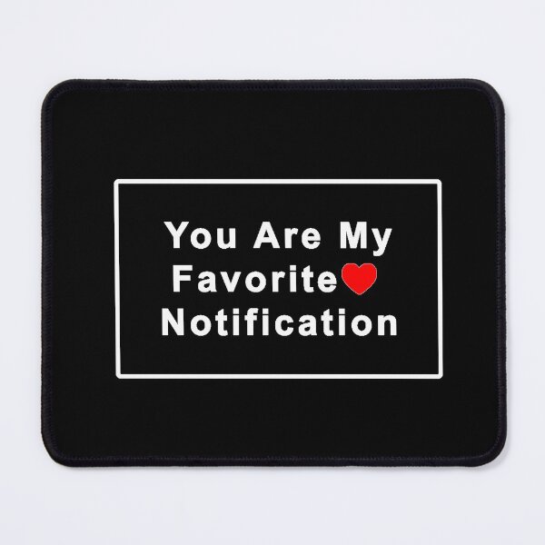 Item preview, You Are My Favorite Notification designed and sold by ColorPopArtBoutique.