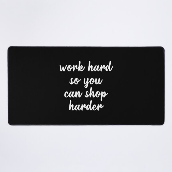 Item preview, Work Hard So You Can Shop Harder (White) designed and sold by quoteedesigns.