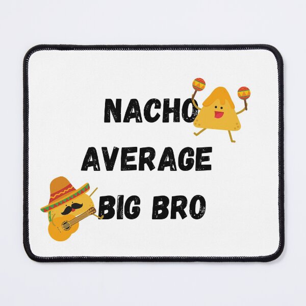 Item preview, Nacho Average Big Bro designed and sold by Nikiolilalala.