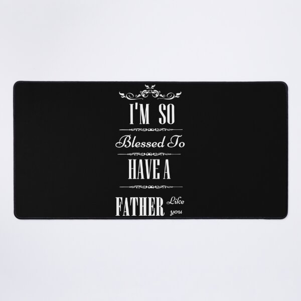 Item preview, father's day quotes,I'm So Blessed To Have A father's Like You t-shirt, gift for father's lovers, funny father's t-shirt. designed and sold by mHmShop.