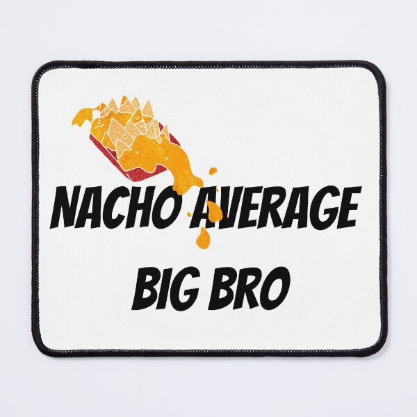 Item preview, Nacho Average Big Bro designed and sold by Nikiolilalala.