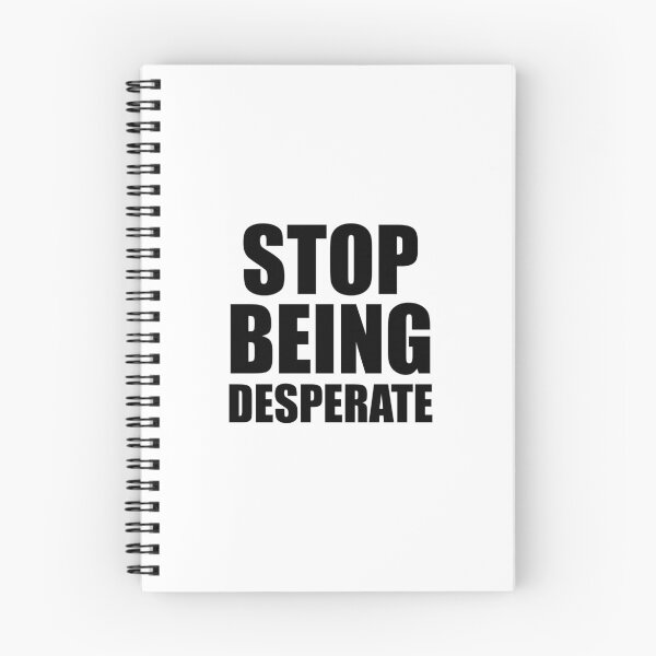 Item preview, Stop Being Desperate designed and sold by yoshra.