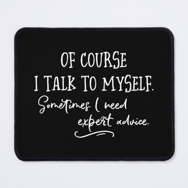 Item preview, Of Course I Talk To Myself. Sometimes I Need Expert Advice. designed and sold by ZoollGraphics.
