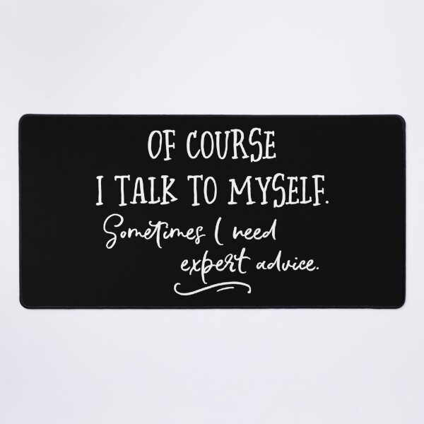 Item preview, Of Course I Talk To Myself. Sometimes I Need Expert Advice. designed and sold by ZoollGraphics.