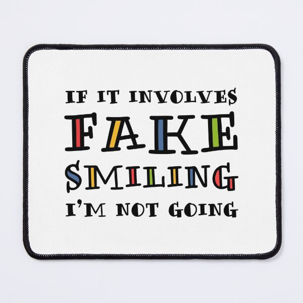 Item preview, If It Involves Fake Smiling, I’m Not Going. designed and sold by ZoollGraphics.