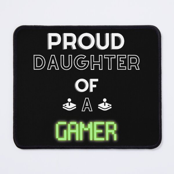 Item preview, Proud Daughter of a Gamer - Gamer Dad designed and sold by For the love of Pixels.