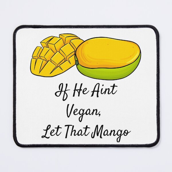 Item preview, If He Ain't Vegan; Let That Mango | Vegan Pun designed and sold by Nikiolilalala.