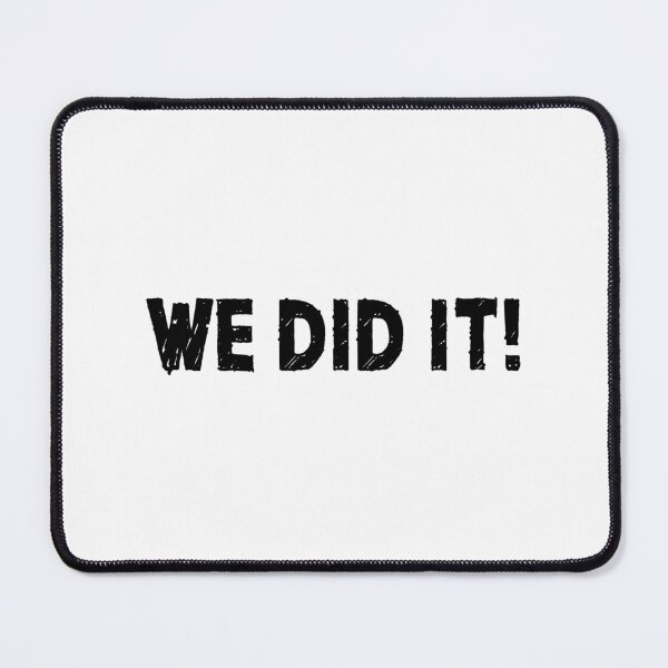 We Did It! Mouse Pad