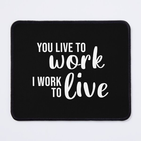 Item preview, You Live To Work I Work To Live (White) designed and sold by quoteedesigns.