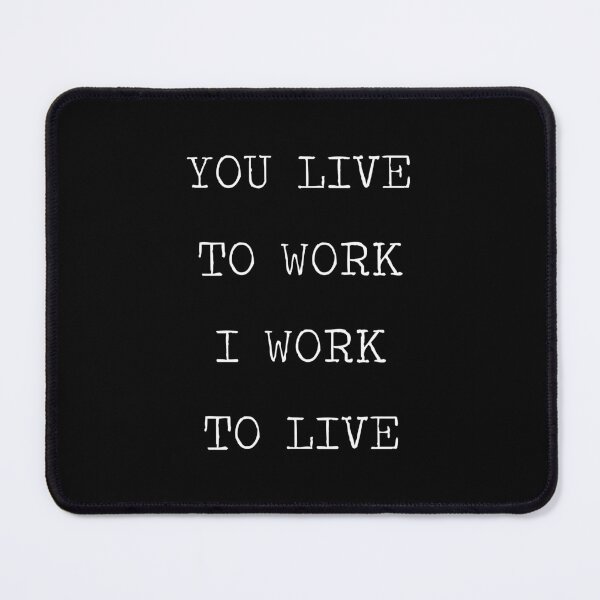 Item preview, You Live To Work I Work To Live (White) designed and sold by quoteedesigns.