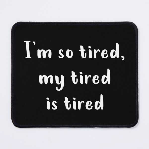 Item preview, I'm So Tired My Tired Is Tired (White) designed and sold by quoteedesigns.