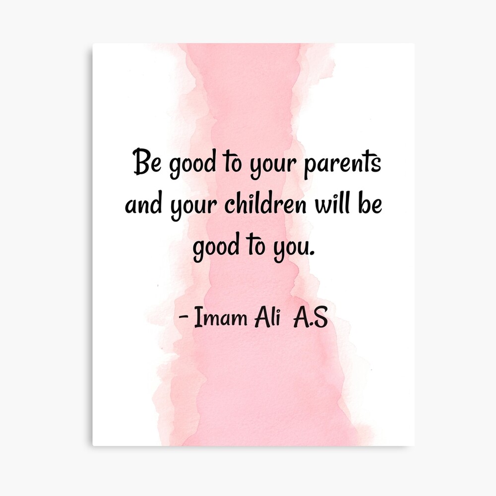 Quote For Son | Care For Your Parents And Your Children Will Care For You.- Imam Ali" Poster By Quoteology101 | Redbubble