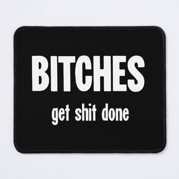 Item preview, Bitches Get Shit Done designed and sold by Good-Looking Corpse.