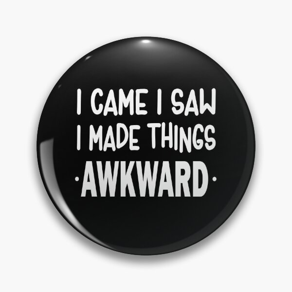 Item preview, I Came I Saw I Made Things Awkward designed and sold by ZiesMerch.