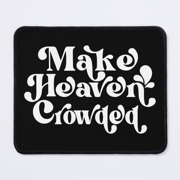 Item preview, Make Heaven Crowded designed and sold by ohmier.