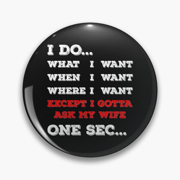 Item preview, I do what I want When I want and Where I want except I gotta ask my Wife designed and sold by Jannydesign.