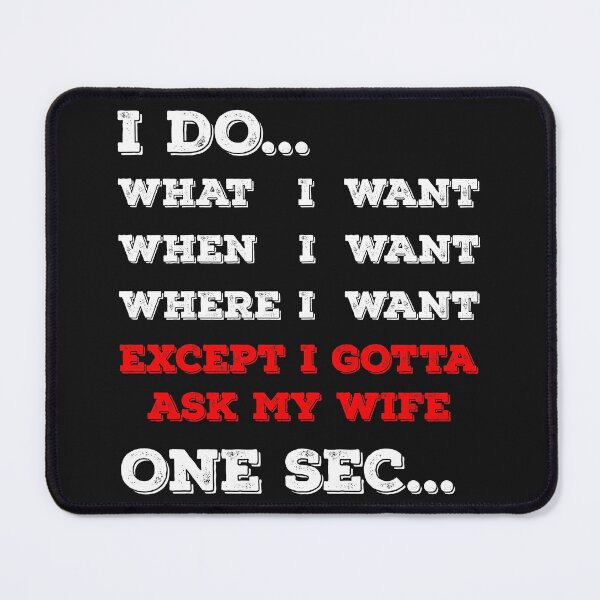 Item preview, I do what I want When I want and Where I want except I gotta ask my Wife designed and sold by Jannydesign.