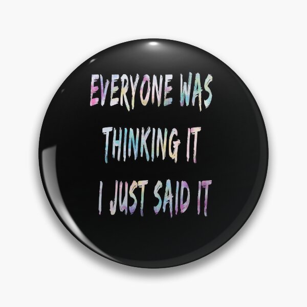 Item preview, Everyone Was Thinking It I Just Said It designed and sold by Anton Ashraf.