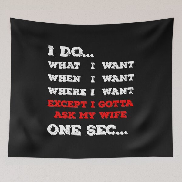 Item preview, I do what I want When I want and Where I want except I gotta ask my Wife designed and sold by Jannydesign.