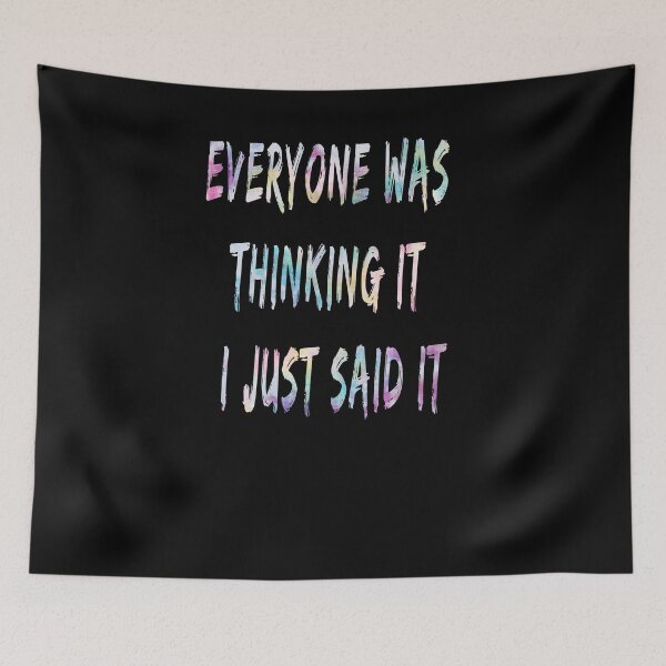 Item preview, Everyone Was Thinking It I Just Said It designed and sold by Anton Ashraf.