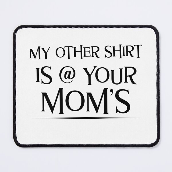 Item preview, My Other Shirt Is At Your Mom's House Funny Sarcastic designed and sold by Zuuag.