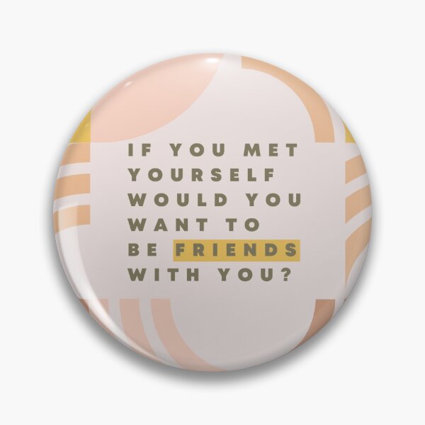 Item preview, If you met yourself would you want to be friends with you? designed and sold by ournaturalnest.