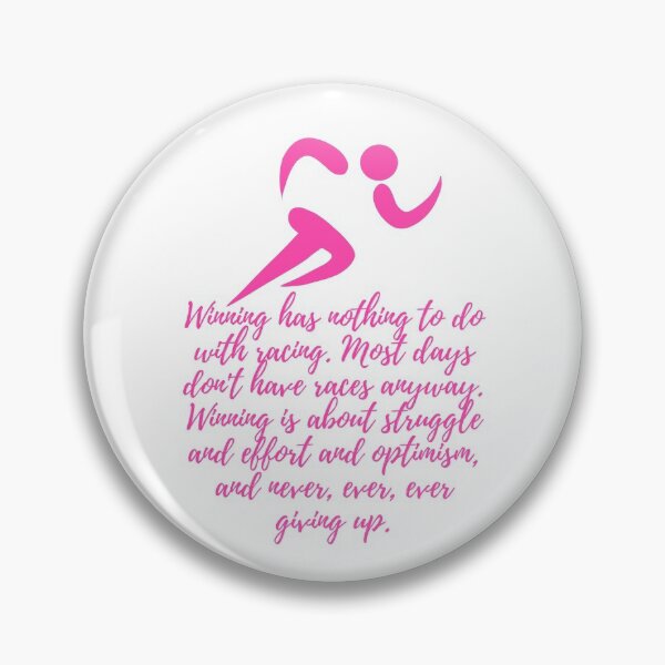 Item preview, Winning has nothing to do with racing. Most days don't have races anyway. Winning is about struggle and effort and optimism, and never, ever, ever giving up - pink designed and sold by BlueThrow.
