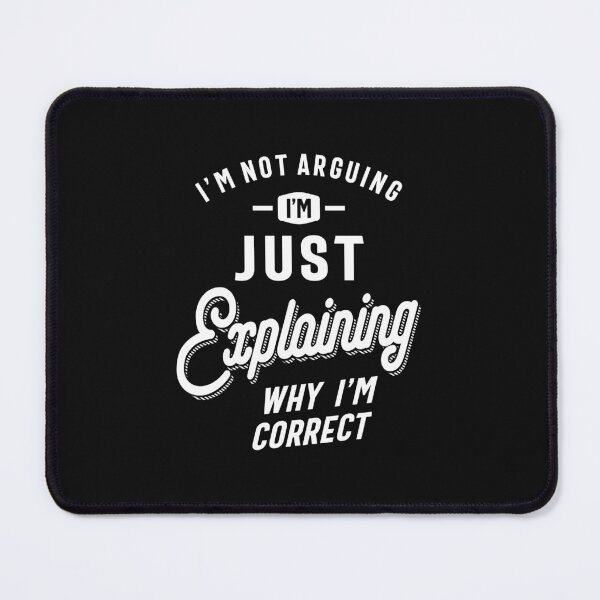 Item preview, I'm Just Explaining Why I'm Correct - Funny designed and sold by cidolopez.