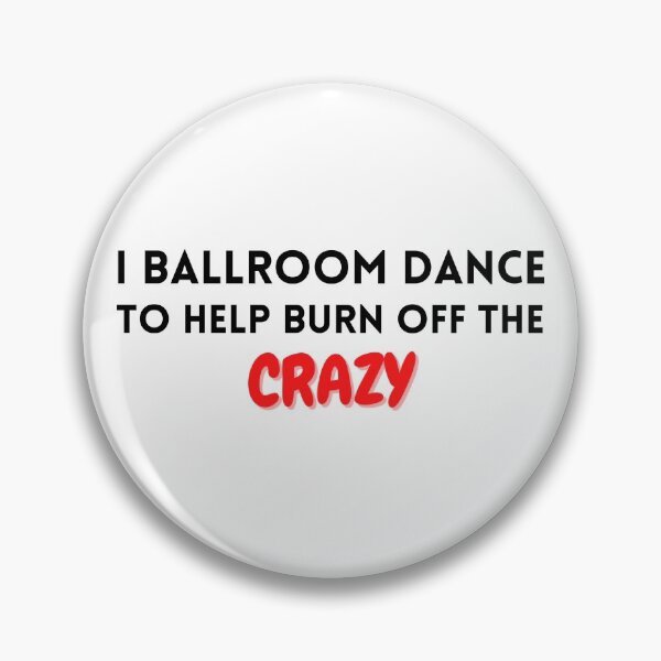 Item preview, I ballroom dance to burn off the crazy designed and sold by YuneDesigns.