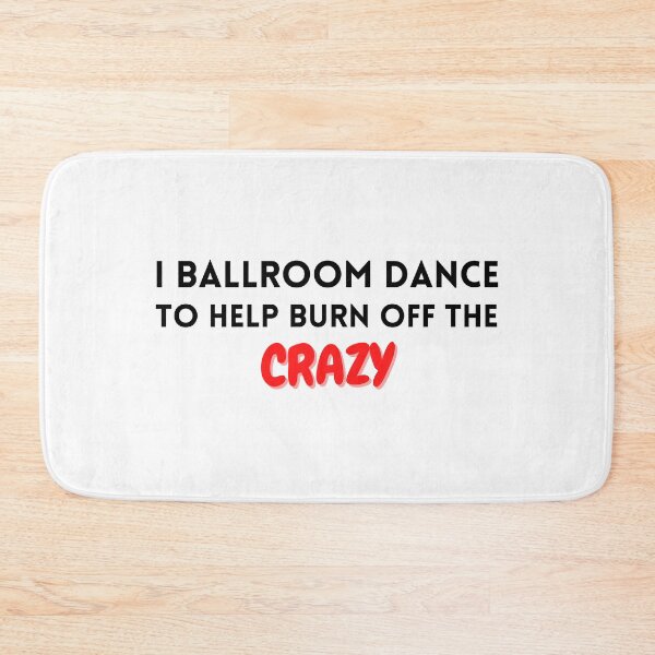 Item preview, I ballroom dance to burn off the crazy designed and sold by YuneDesigns.