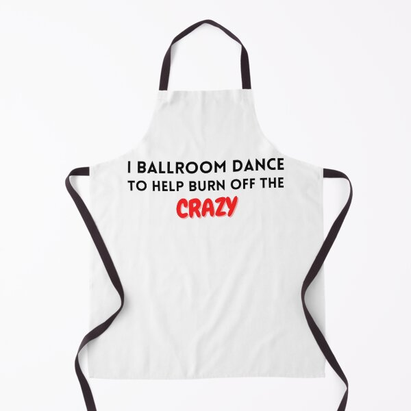 Item preview, I ballroom dance to burn off the crazy designed and sold by YuneDesigns.