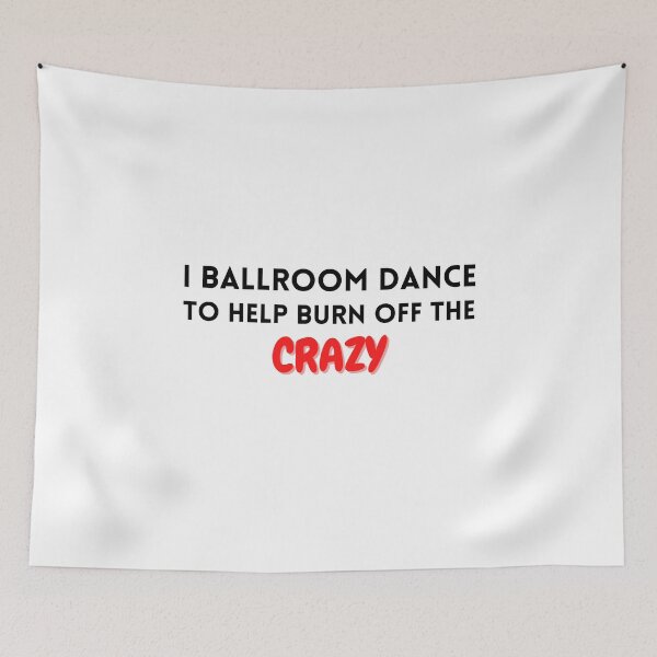 Item preview, I ballroom dance to burn off the crazy designed and sold by YuneDesigns.