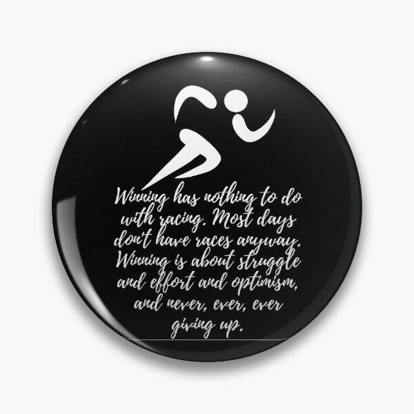 Item preview, Winning has nothing to do with racing. Most days don't have races anyway. Winning is about struggle and effort and optimism, and never, ever, ever giving up - white on black designed and sold by BlueThrow.