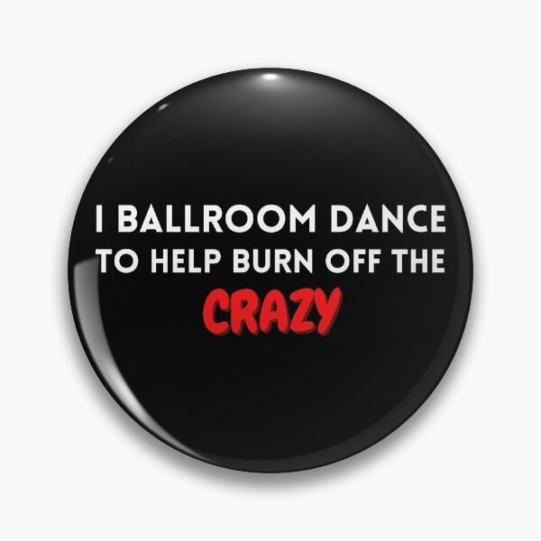 Item preview, I ballroom dance to burn off the crazy designed and sold by YuneDesigns.