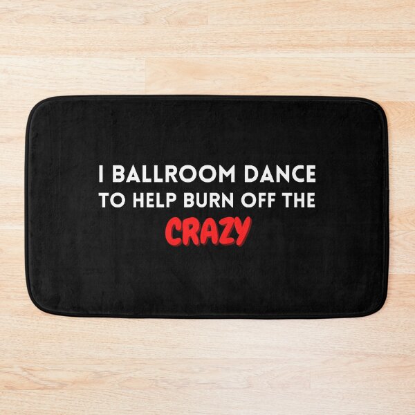 Item preview, I ballroom dance to burn off the crazy designed and sold by YuneDesigns.