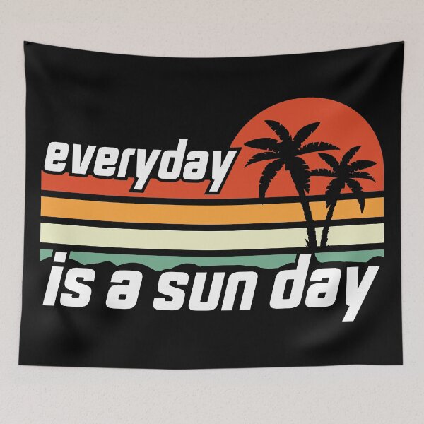 Item preview,  Everyday Is A Sun Day, Funny Quotes Retired designed and sold by levdone.