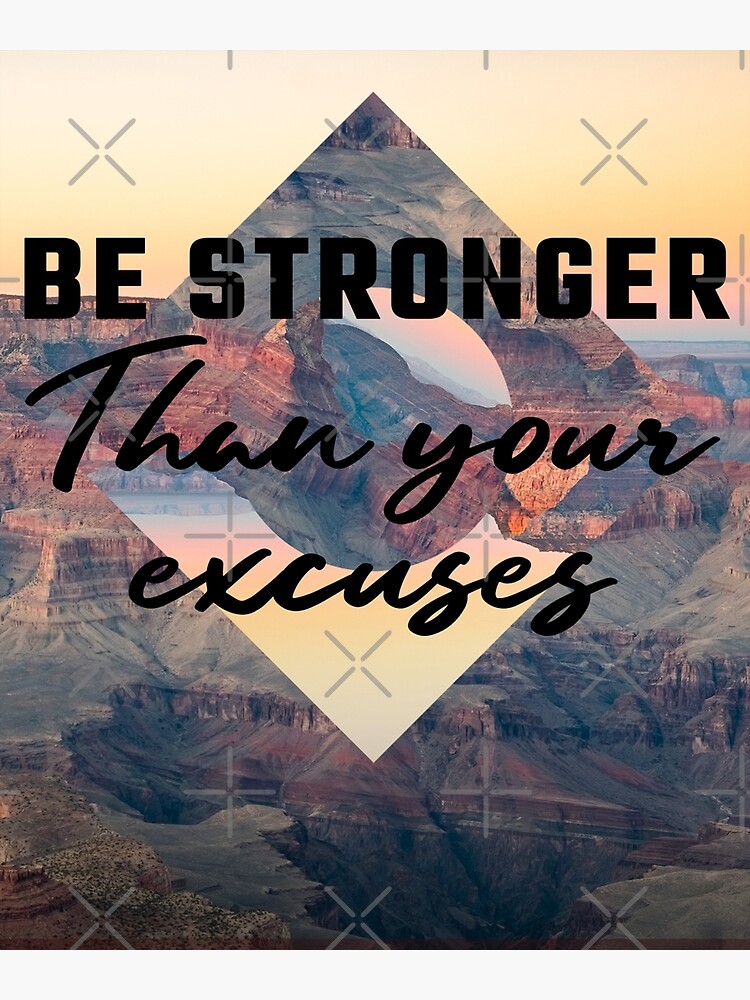 Be Stronger Than Your Excuses Poster By NiceWords Redbubble   Flat,750x,075,f Pad,750x1000,f8f8f8 