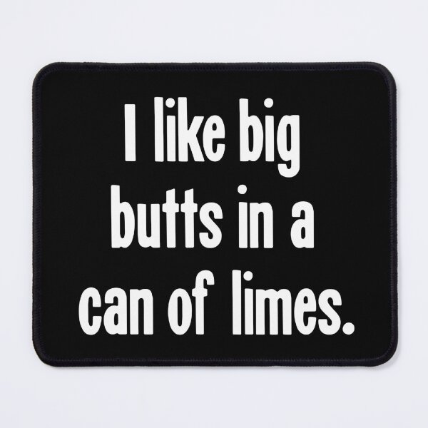 Item preview, I Like Big Butts In A Can Of Limes designed and sold by Good-Looking Corpse.