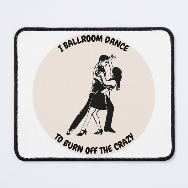 Item preview, I ballroom dance to burn off the crazy design designed and sold by YuneDesigns.